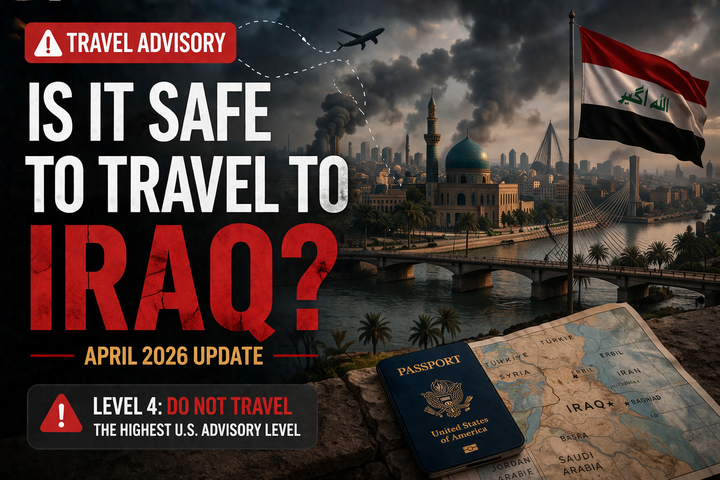 Is It Safe to Travel to Iraq? April 2026 Travel Advisory
